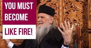 A Christian must become like fire! (Bp. Justinian)
