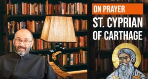 (English) We cannot be multi-tasking while praying! | St. Cyprian of Carthage | The Holy Fathers On Prayer