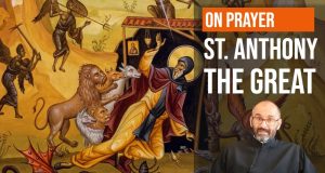 Rugaciunea devine eficienta doar daca… | Sf. Antonie cel Mare