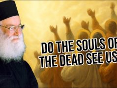 Do the souls of the dead see us? Can they hear our prayers or thoughts? | Fr. Athanasios